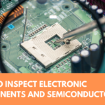 How to Inspect Electronic Components and Semiconductors