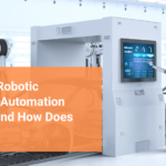 What is Robotic Process Automation (RPA) and How Does it Work