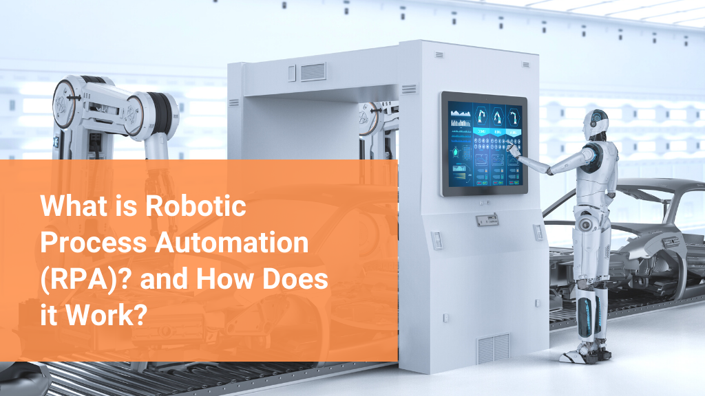 What is Robotic Process Automation (RPA) and How Does it Work