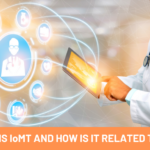 WHAT IS IoMT AND HOW IS IT RELATED TO IoT