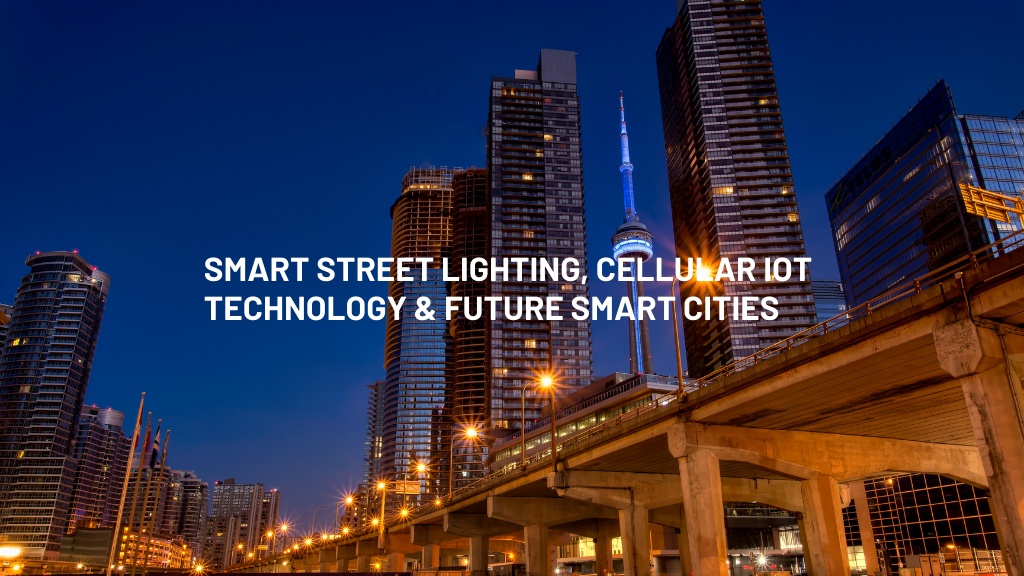 How will Smart Street Lighting & Cellular IoT Technology be a door to Future Smart Cities