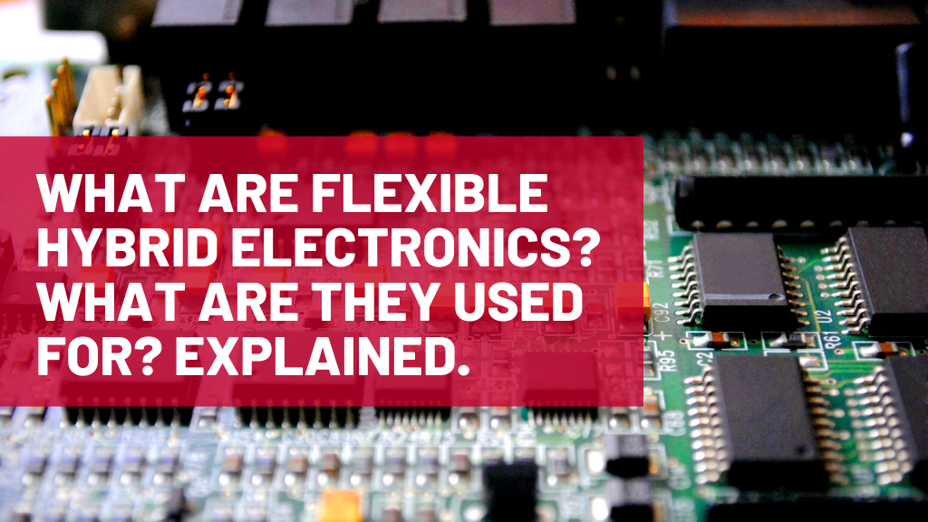 What are flexible hybrid electronics What are they used for Explained.