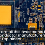 Where are all the investments for semiconductor manufacturers going Explained!