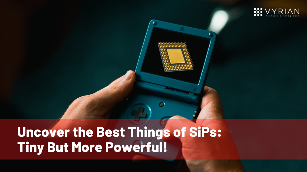 Uncover the Best Things of SiPs: Tiny But More Powerful!