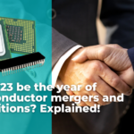 Will 2023 be the year of semiconductor mergers and acquisitions Explained