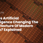 How Is Artificial Intelligence Changing The Architecture Of Modern Chips Explained