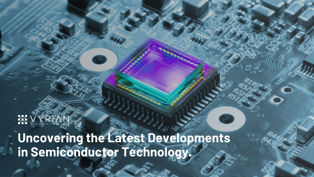 Uncovering the Latest Developments in Semiconductor Technology.