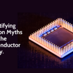 Demystifying Common Myths About the Semiconductor Industry.