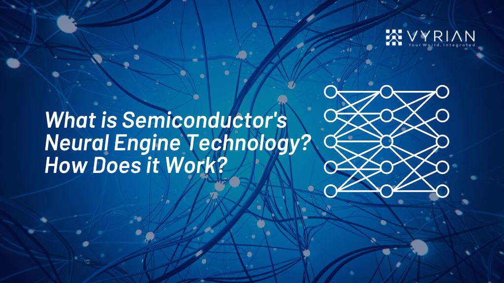 What is Semiconductor's Neural Engine Technology