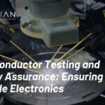 Semiconductor Testing and Quality Assurance Ensuring Reliable Electronics