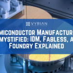 Semiconductor Manufacturing Demystified IDM, Fabless, and Foundry Explained