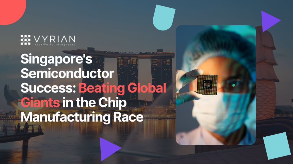 Singapore's Semiconductor Success Beating Global Giants in the Chip Manufacturing Race